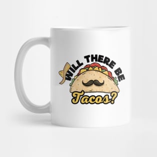 Will There Be Tacos Funny Mexican Cinco De Mayo Party Mug